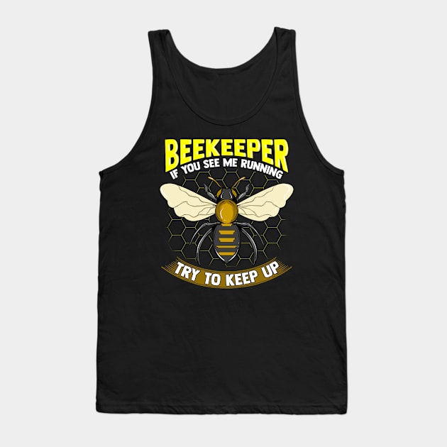 Beekeeper: If You See Me Running Try To Keep Up Tank Top by theperfectpresents